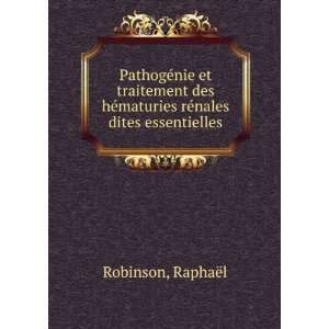   ©maturies rÃ©nales dites essentielles RaphaÃ«l Robinson Books