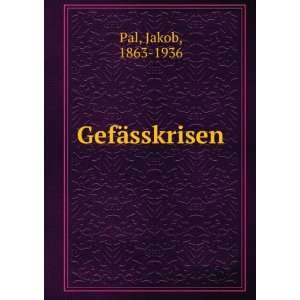  GefÃ¤sskrisen Jakob, 1863 1936 Pal Books