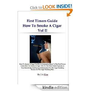 The First Timers Guide How To Smoke A Cigar Vollume II J A Elee 