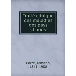   clinique des maladies des pays chauds Armand, 1841 1908 Corre Books