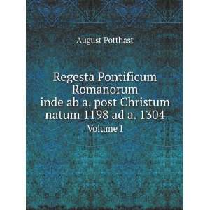   post Christum natum 1198 ad a. 1304. Volume I August Potthast Books