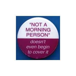  Not A Morning Person button 