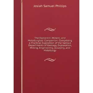   , Assaying, and Metallurgy Josiah Samuel Phillips  Books
