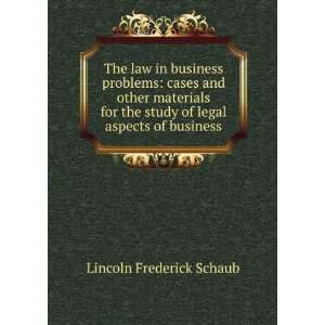   study of legal aspects of business Lincoln Frederick Schaub Books