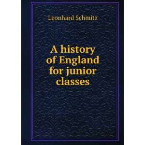  A history of England for junior classes Leonhard Schmitz Books