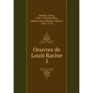  de Louis Racine. 5 Louis, 1692 1763,Geoffroy, Julien Louis,Lebeau 