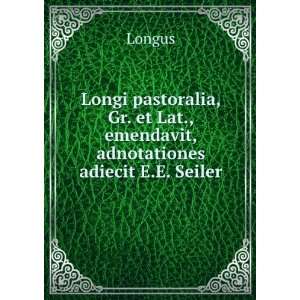   . et Lat., emendavit, adnotationes adiecit E.E. Seiler Longus Books