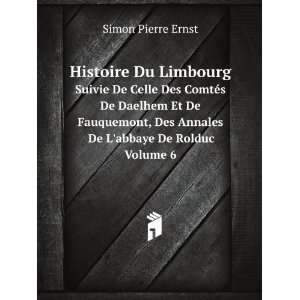   Des Annales De Labbaye De Rolduc Volume 6 Simon Pierre Ernst Books