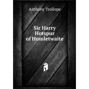  Sir Harry Hotspur of Humletwaite Anthony Trollope Books