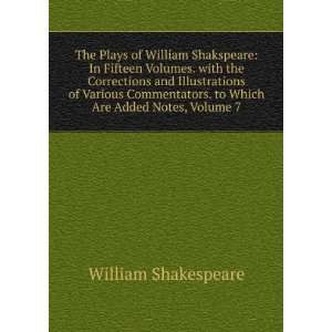   . to Which Are Added Notes, Volume 7 William Shakespeare Books