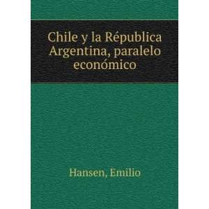  Chile y la ReÌpublica Argentina, paralelo econoÌmico 
