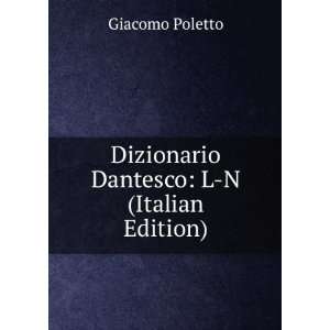  Dizionario Dantesco L N (Italian Edition) Giacomo 