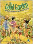 The Good Garden How One Family Went from Hunger to Having Enough