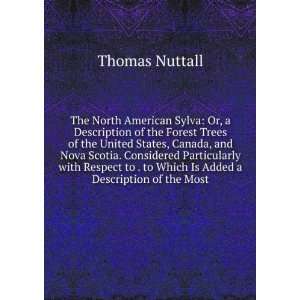 The North American Sylva Or, a Description of the Forest Trees of the 