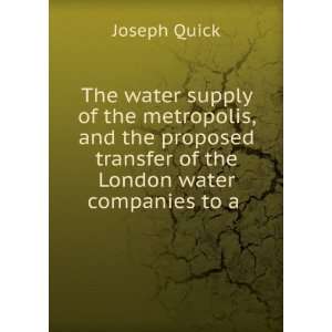  The water supply of the metropolis, and the proposed transfer 