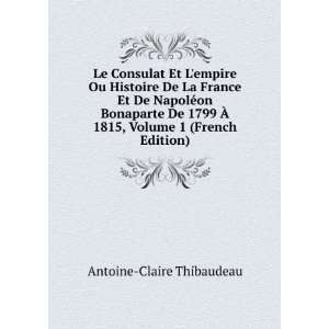 Le Consulat Et Lempire Ou Histoire De La France Et De NapolÃ©on 