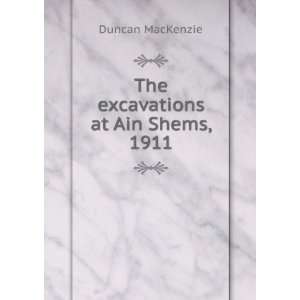    The excavations at Ain Shems, 1911 Duncan MacKenzie Books