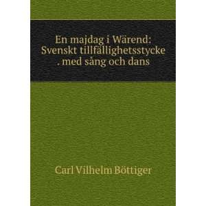   llighetsstycke . med sÃ¥ng och dans Carl Vilhelm BÃ¶ttiger Books