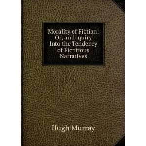   Inquiry Into the Tendency of Fictitious Narratives Hugh Murray Books