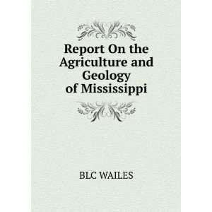  On the Agriculture and Geology of Mississippi BLC WAILES Books