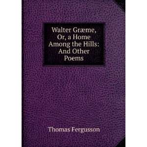  Walter GrÃ¦me, Or, a Home Among the Hills And Other 