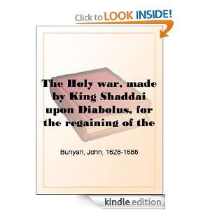 The Holy war, made by King Shaddai upon Diabolus, for the regaining of 
