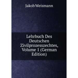   Zivilprozesszechtes, Volume 1 (German Edition) Jakob Weismann Books