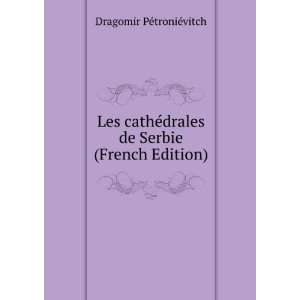  Les cathÃ©drales de Serbie (French Edition) Dragomir 