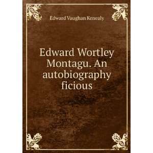  Edward Wortley Montagu. An autobiography ficious Edward 