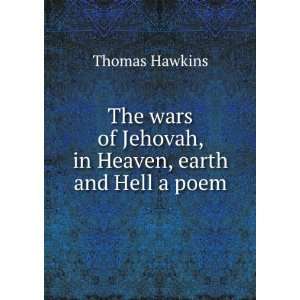   of Jehovah, in Heaven, earth and Hell a poem. Thomas Hawkins Books