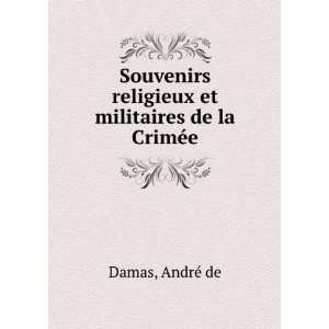   religieux et militaires de la CrimÃ©e AndrÃ© de Damas Books