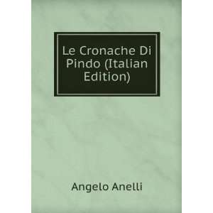  Le Cronache Di Pindo (Italian Edition) Angelo Anelli 