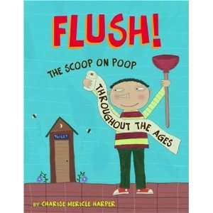  Flush The Scoop on Poop Throughout the Ages ( Hardcover 