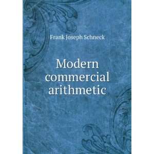  Modern commercial arithmetic Frank Joseph Schneck Books