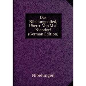 Das Nibelungenlied, Ã?bertr. Von M.a. Niendorf (German Edition)