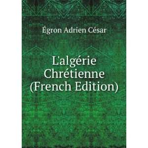 LalgÃ©rie ChrÃ©tienne (French Edition) Ã?gron 