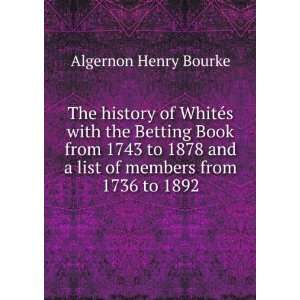   and a list of members from 1736 to 1892 Algernon Henry Bourke Books