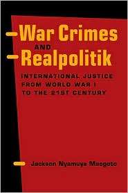 War Crimes and Realpolitik International Justice from World War I to 