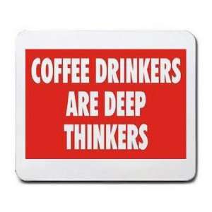    COFFEE DRINKERS ARE DEEP THINKERS Mousepad