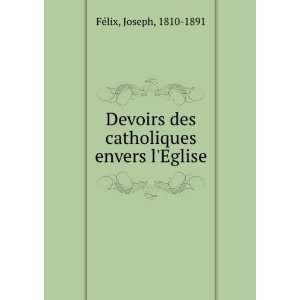   des catholiques envers lEglise Joseph, 1810 1891 FÃ©lix Books