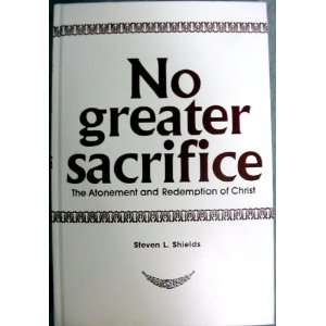  NO GREATER SACRIFICE   The Atonement and Redemption of 