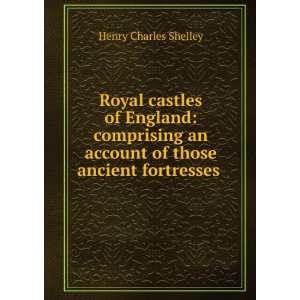  Royal castles of England comprising an account of those 
