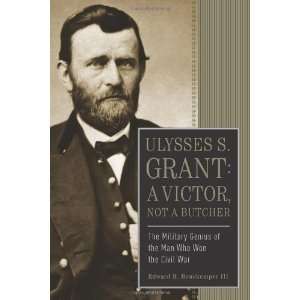  Ulysses S. Grant A Victor, Not a Butcher The Military 