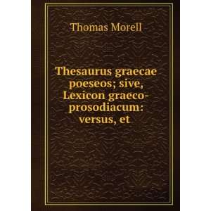  Thesaurus graecae poeseos; sive, Lexicon graeco prosodiacum versus 