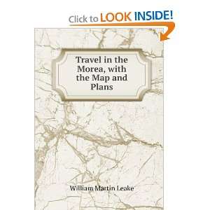  Travel in the Morea, with the Map and Plans William 