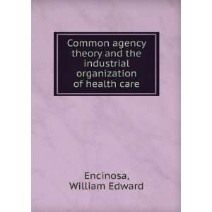  Common agency theory and the industrial organization of health care 