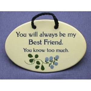 Youll always be my best friend. You know too much. Ceramic wall 