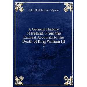   to the Death of King William III. 1 John Huddlestone Wynne Books