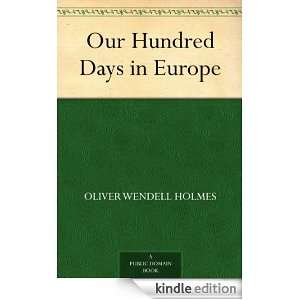 Our Hundred Days in Europe Oliver Wendell Holmes  Kindle 