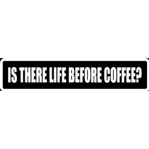 At20) 8 White Vinyl Decal Is There Life Before Coffee Funny Saying 